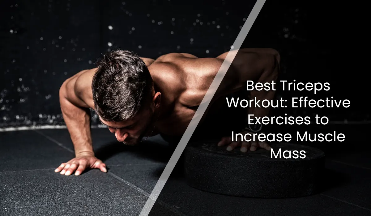 Best Triceps Workout: Effective Exercises to Increase Muscle Mass